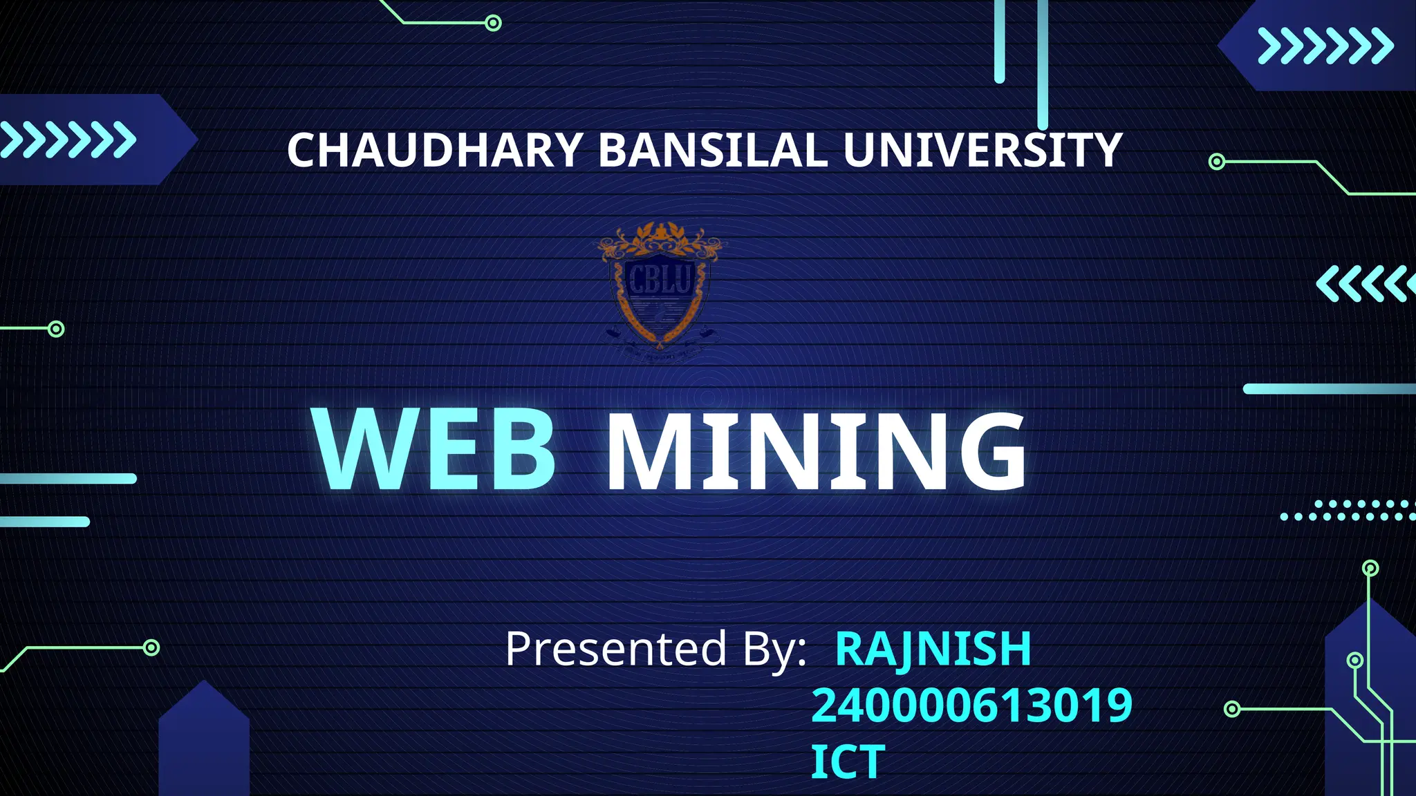 Presented By: RAJNISH
240000613019
ICT
WEB MINING
CHAUDHARY BANSILAL UNIVERSITY
 