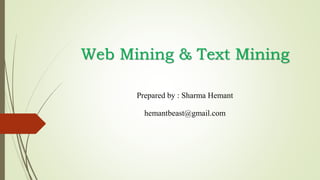 Web Mining & Text Mining
Prepared by : Sharma Hemant
hemantbeast@gmail.com
 