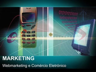 MARKETING Webmarketing e Comércio Eletrónico 