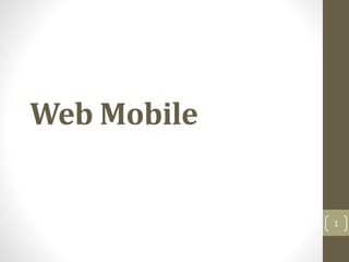 Web Mobile
1
 