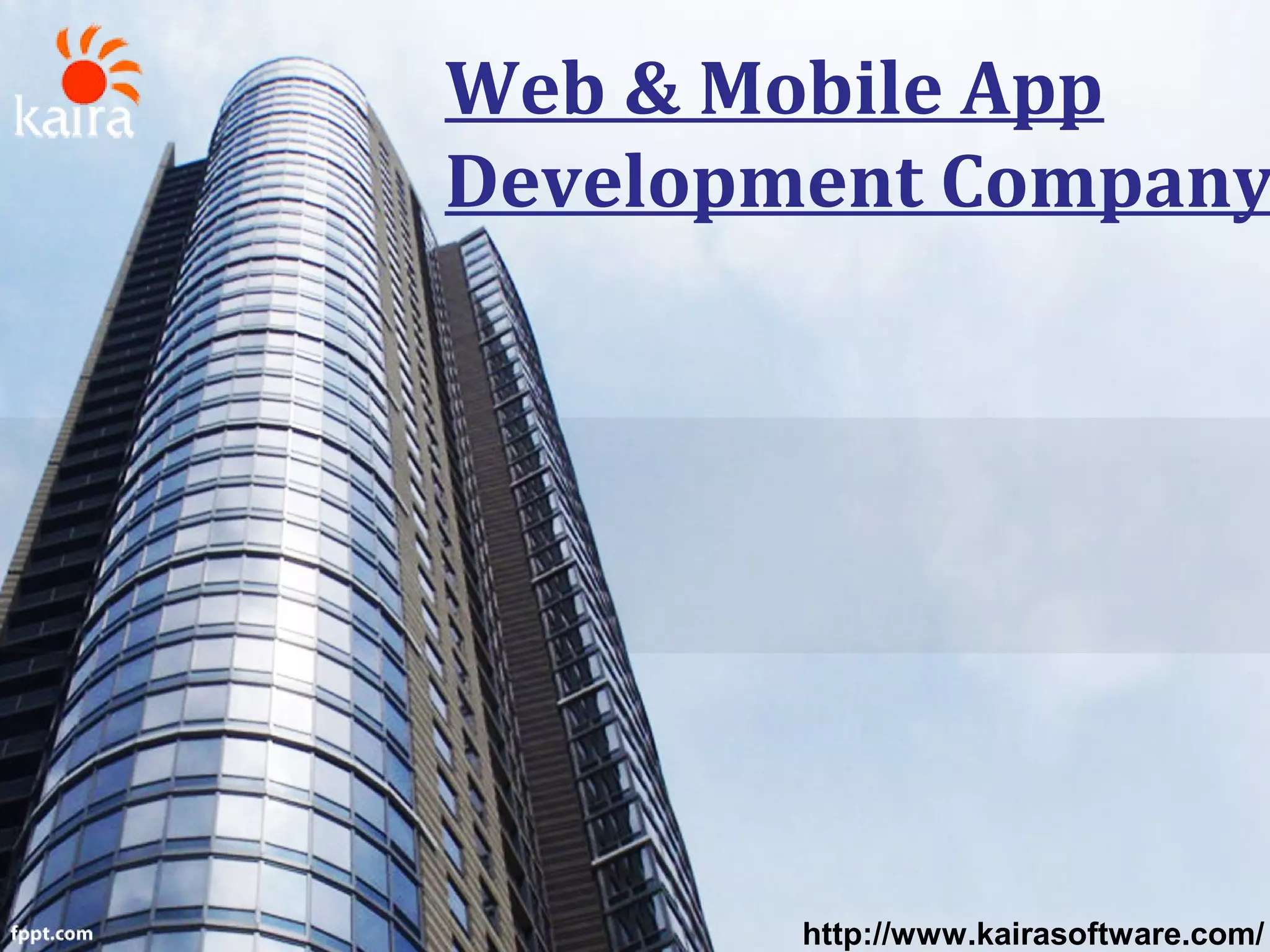 Web & Mobile App
Development Company
http://www.kairasoftware.com/
 