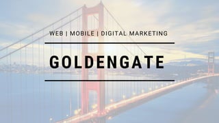 GOLDENGATE
WEB | MOBILE | DIGITAL MARKETING
 