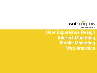 User Experience Design
     Internet Marketing
      Mobile Marketing
         Web Analytics
 