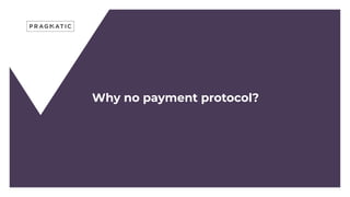 Why no payment protocol?
 