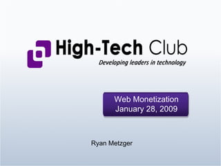 Web Monetization January 28, 2009 Ryan Metzger 