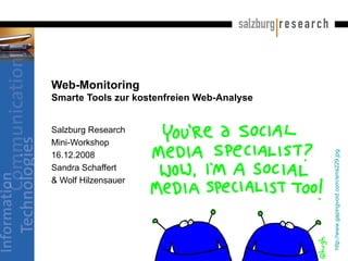 Web-Monitoring Smarte Tools zur kostenfreien Web-Analyse Salzburg Research  Mini-Workshop 16.12.2008 Sandra Schaffert  & Wolf Hilzensauer http://www.gapingvoid.com/sms229.jpg   
