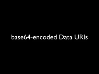base64-encoded Data URIs
 