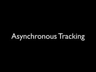 Asynchronous Tracking
 