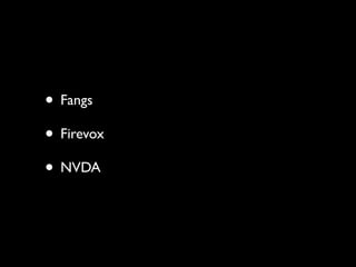 • Fangs
• Firevox
• NVDA
 