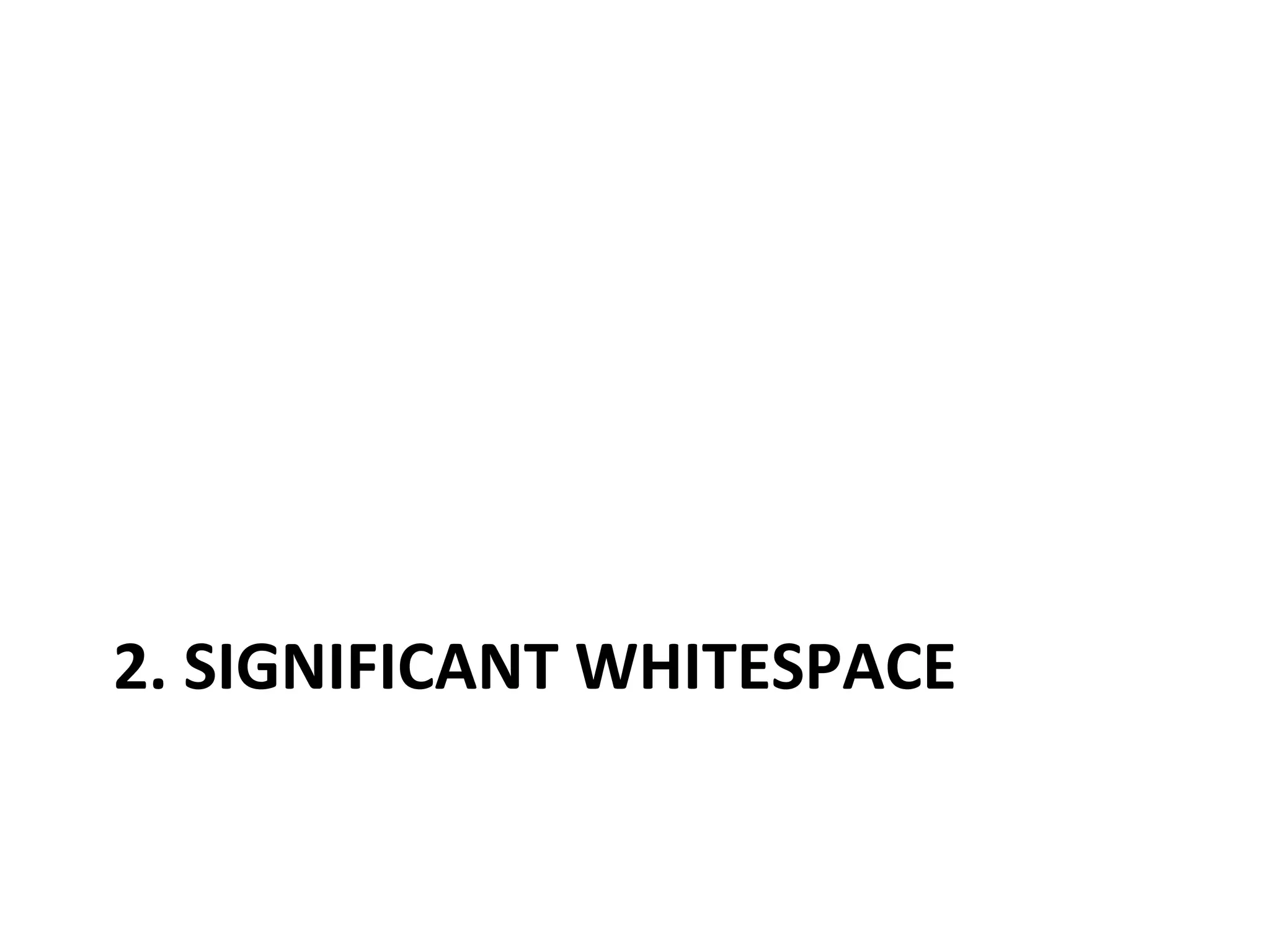 2.	
  SIGNIFICANT	
  WHITESPACE	
  
 