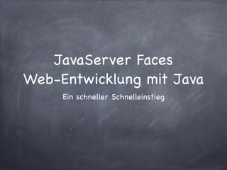 JavaServer Faces
Web-Entwicklung mit Java
     Ein schneller Schnelleinstieg
 