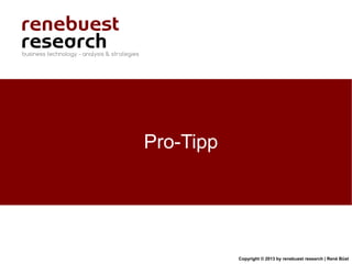 Pro-Tipp




           Copyright © 2013 by renebuest research | René Büst
 