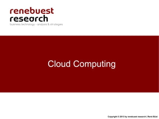 Cloud Computing




             Copyright © 2013 by renebuest research | René Büst
 