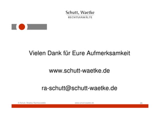 Vielen Dank für Eure Aufmerksamkeit

                                 www.schutt-waetke.de

                         ra-schutt@schutt-waetke.de

© Schutt, Waetke Rechtsanwälte           www.schutt-waetke.de   26
 