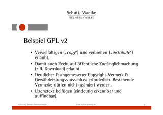 Beispiel GPL v2
            • Vervielfältigen („copy“) und verbreiten („distribute“)
              erlaubt.
            • ...