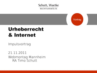 Vortrag



Urheberrecht
& Internet
Impulsvortrag

21.11.2011
Webmontag Mannheim
  RA Timo Schutt
 