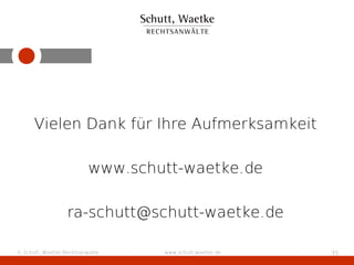 Vielen Dank für Ihre Aufmerksamkeit

                          www.schutt-waetke.de

                  ra-schutt@schutt-wa...