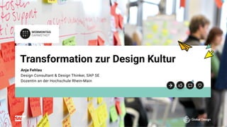 t
t
Transformation zur Design Kultur
Anja Fehlau 
Design Consultant & Design Thinker, SAP SE
Dozentin an der Hochschule Rhein-Main
 