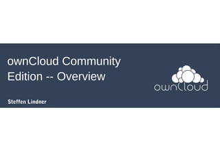 ownCloud Community
Edition -- Overview
Steffen Lindner
 