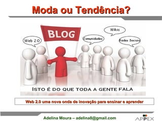 Moda ou Tendência? Web 2.0 uma nova onda de inovação para ensinar e aprender 