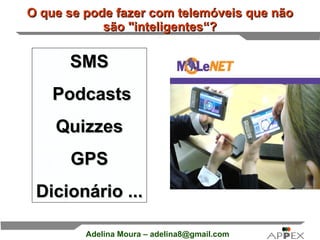 O que se pode fazer com telemóveis que não são &quot;inteligentes“? SMS Podcasts Quizzes GPS Dicionário ... 