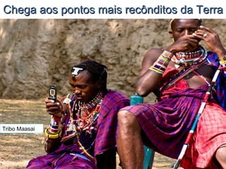 Chega aos pontos mais recônditos da Terra Tribo Maasai 