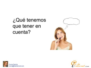 ¿Qué tenemos
que tener en
cuenta?
 