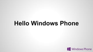 Hello Windows Phone

 
