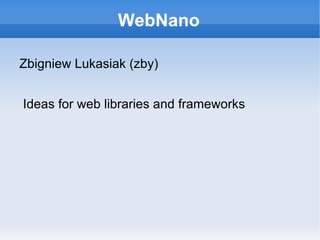 WebNano ,[object Object],Ideas for web libraries and frameworks 