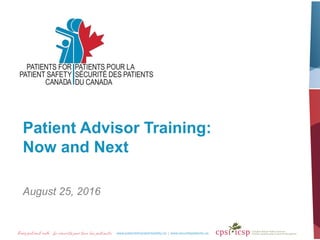 Patient Advisor Training:
Now and Next
August 25, 2016
 