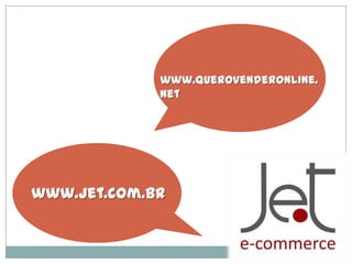 www.querovenderonline.
net

www.jet.com.br

 