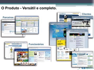 O Produto - Versátil e completo.
 