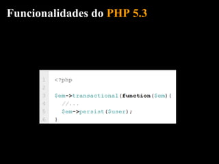 Funcionalidades do PHP 5.3
 