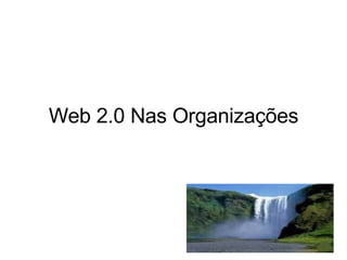 Web 2.0 Nas Organizações   
