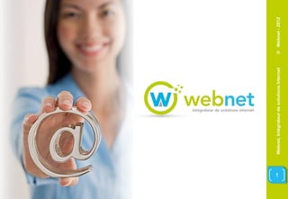 1




    Webnet, Intégrateur de solutions Internet   © Webnet - 2012
 