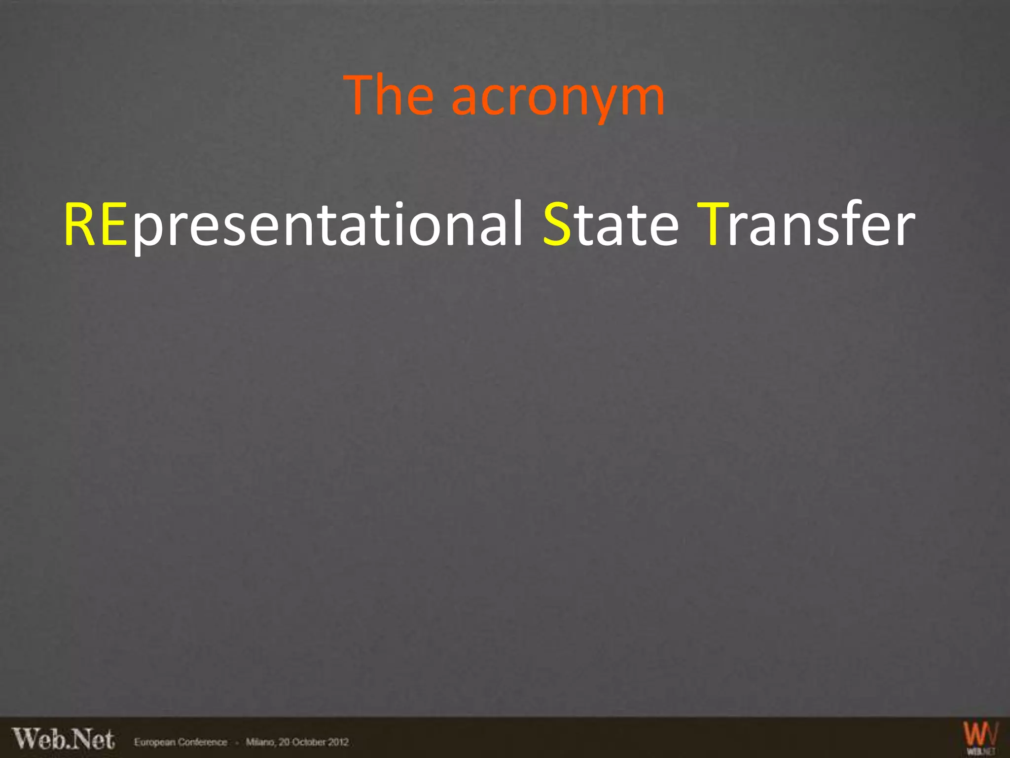 The acronym

REpresentational State Transfer
 
