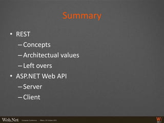 Summary
• REST
   – Concepts
   – Architectual values
   – Left overs
• ASP.NET Web API
   – Server
   – Client
 