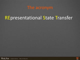 The acronym

REpresentational State Transfer
 