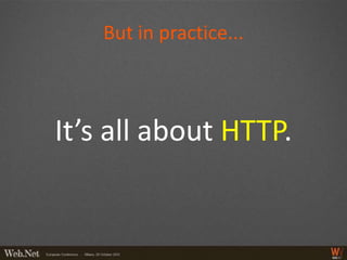 But in practice...



It’s all about HTTP.
 