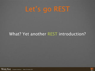 Let’s go REST


What? Yet another REST introduction?
 