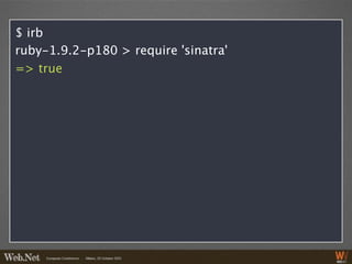 $ irb
ruby-1.9.2-p180 > require 'sinatra'
=> true
 