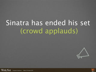Sinatra has ended his set
    (crowd applauds)
 