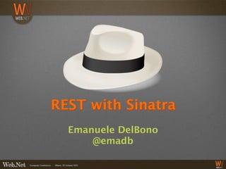 REST with Sinatra
  Emanuele DelBono
      @emadb
 