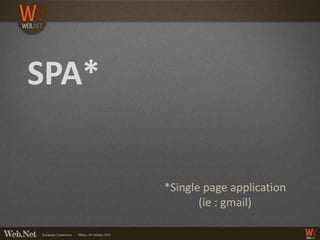 SPA*


       *Single page application
              (ie : gmail)
 
