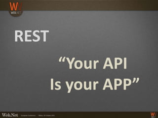 REST
         “Your API
       Is your APP”
 