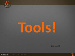 Tools!
     (for what?)
 