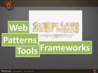 Web
Patterns
   Tools Frameworks
 