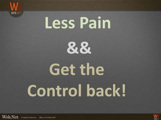 Less Pain
     &&
   Get the
Control back!
 