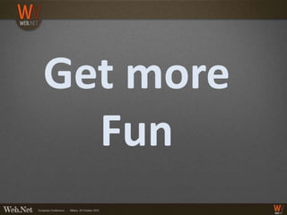 Get more
  Fun
 