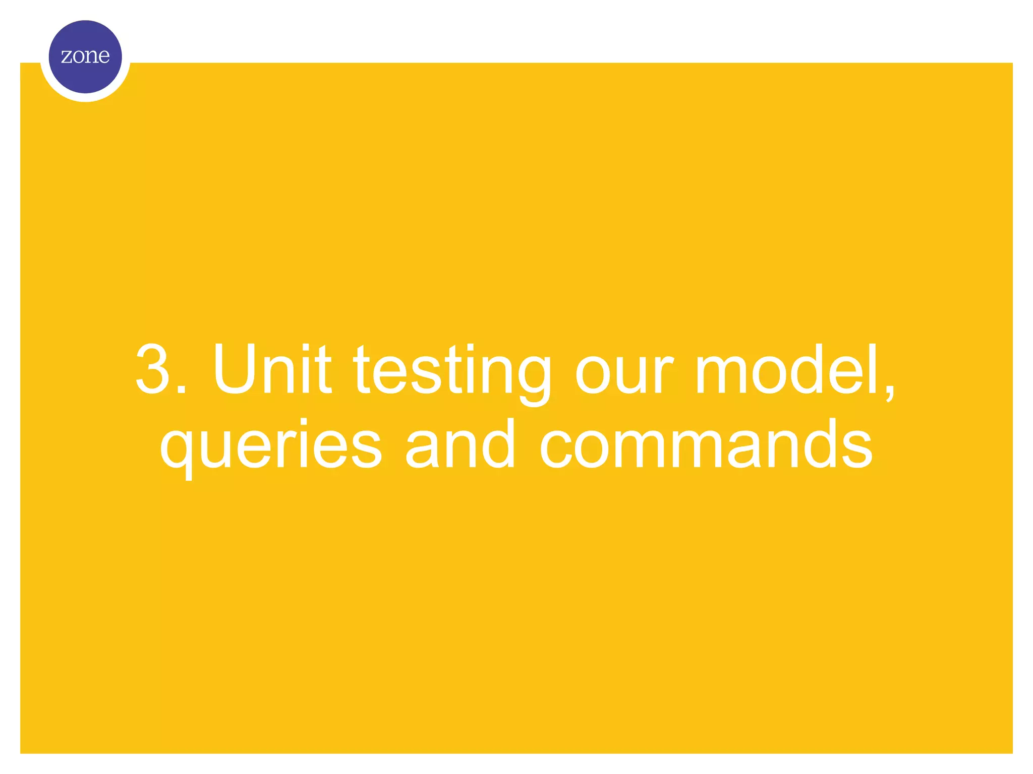 3. Unit testing our model, queries and commands 